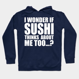 I wonder if sushi thinks about me too Hoodie